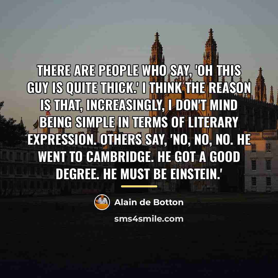 “There are people who say, 'Oh this guy is quite…” quote by Alain de Botton