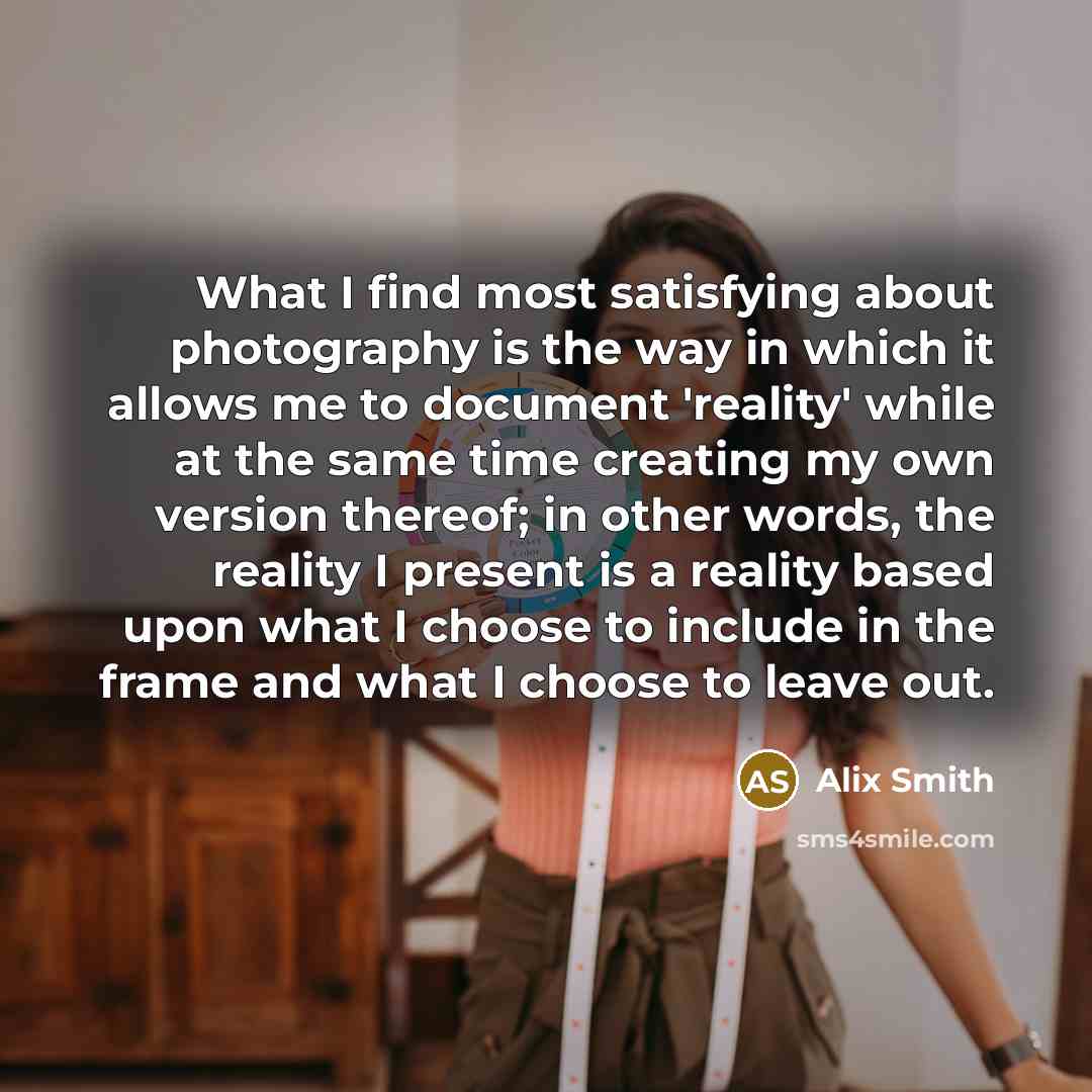 “What I find most satisfying about photography is the way…” quote by Alix Smith