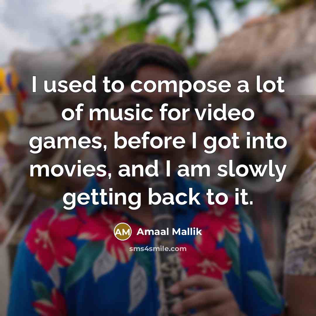 “I used to compose a lot of music for video…” quote by Amaal Mallik