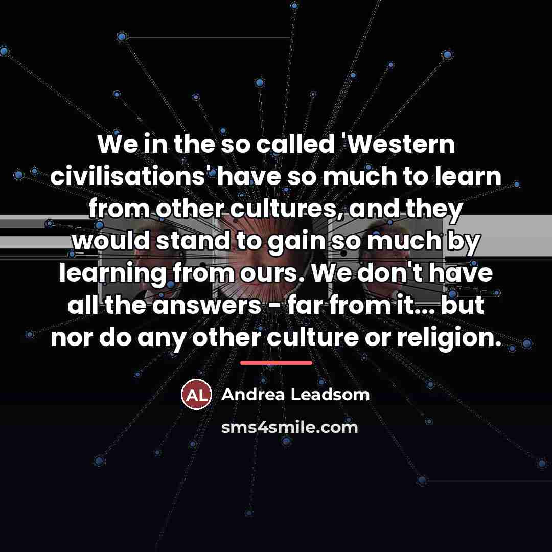 “We in the so called 'Western civilisations' have so much…” quote by Andrea Leadsom