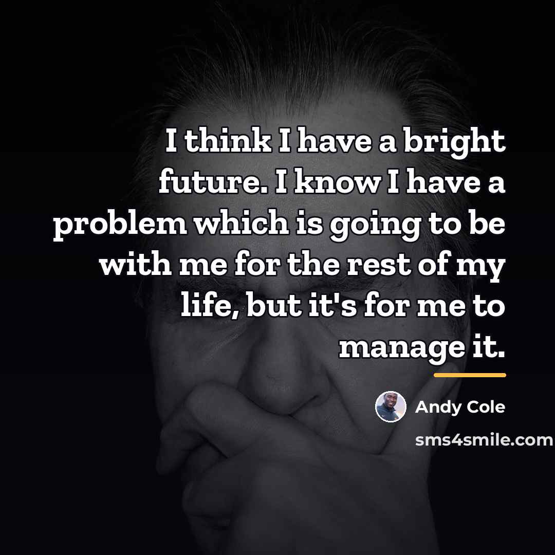 “I think I have a bright future. I know I…” quote by Andy Cole
