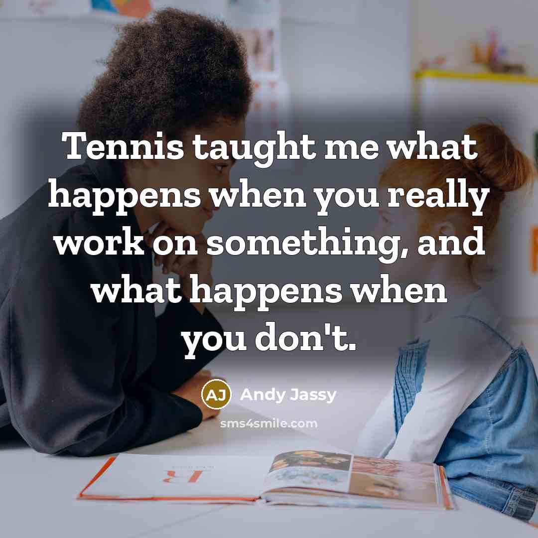 “Tennis taught me what happens when you really work on…” quote by Andy Jassy