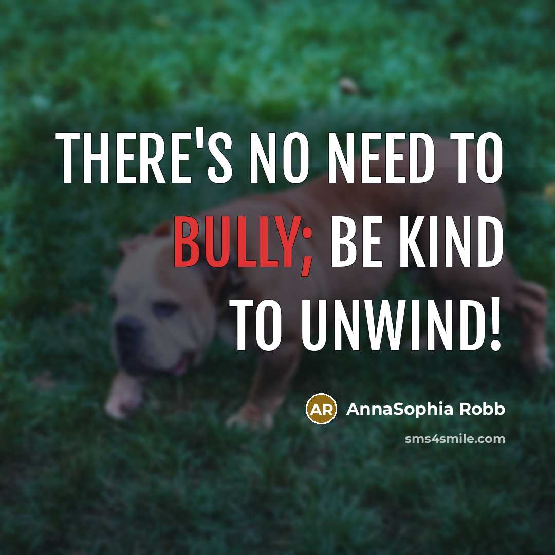 “There's no need to bully; be kind to unwind!…” quote by AnnaSophia Robb