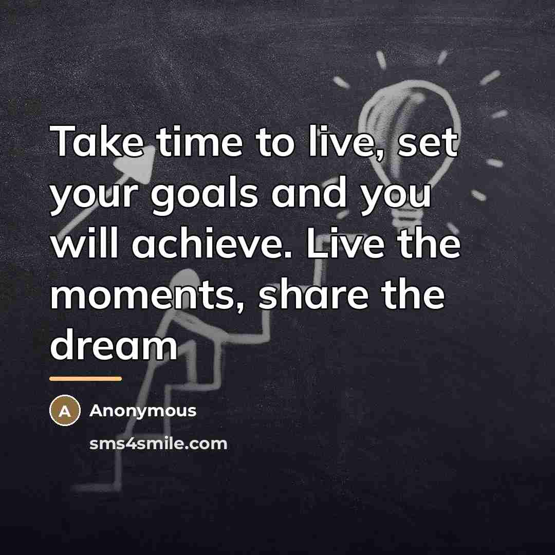 “Take time to live, set your goals and you will…” quote by Anonymous