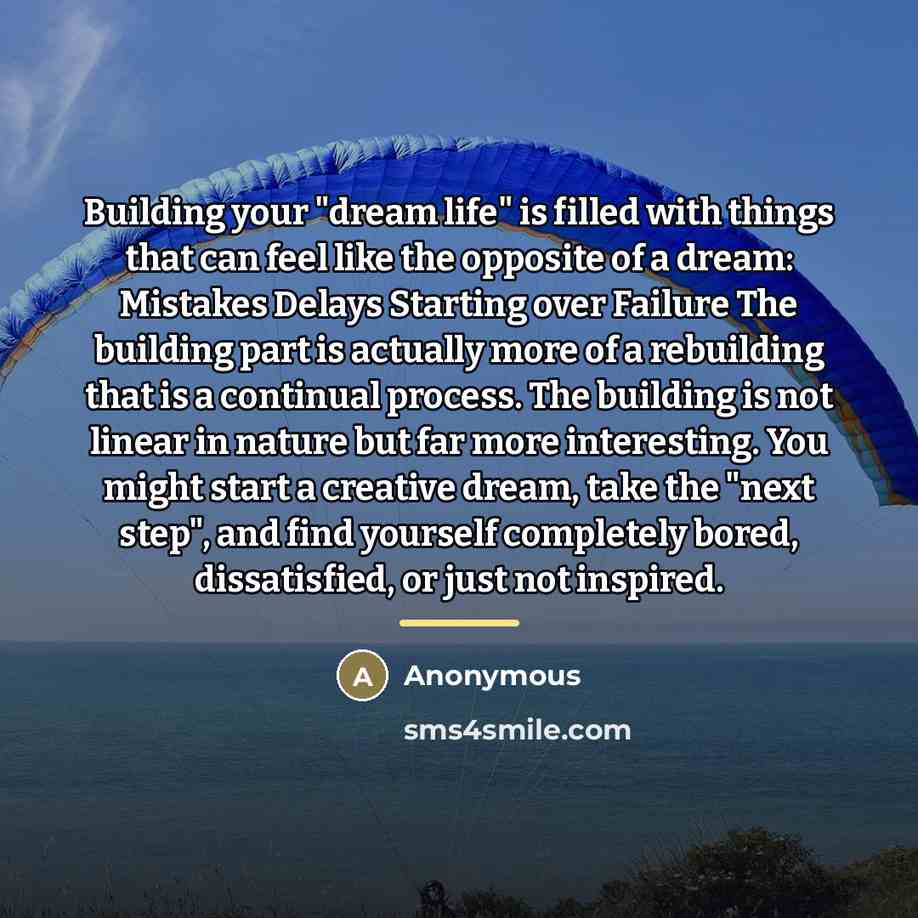 “Building your "dream life" is filled with things that can…” quote by Anonymous