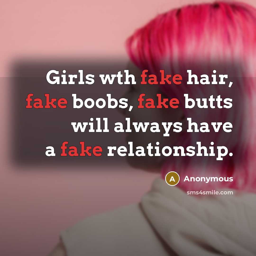 “Girls wth fake hair, fake boobs, fake butts will always…” quote by Anonymous