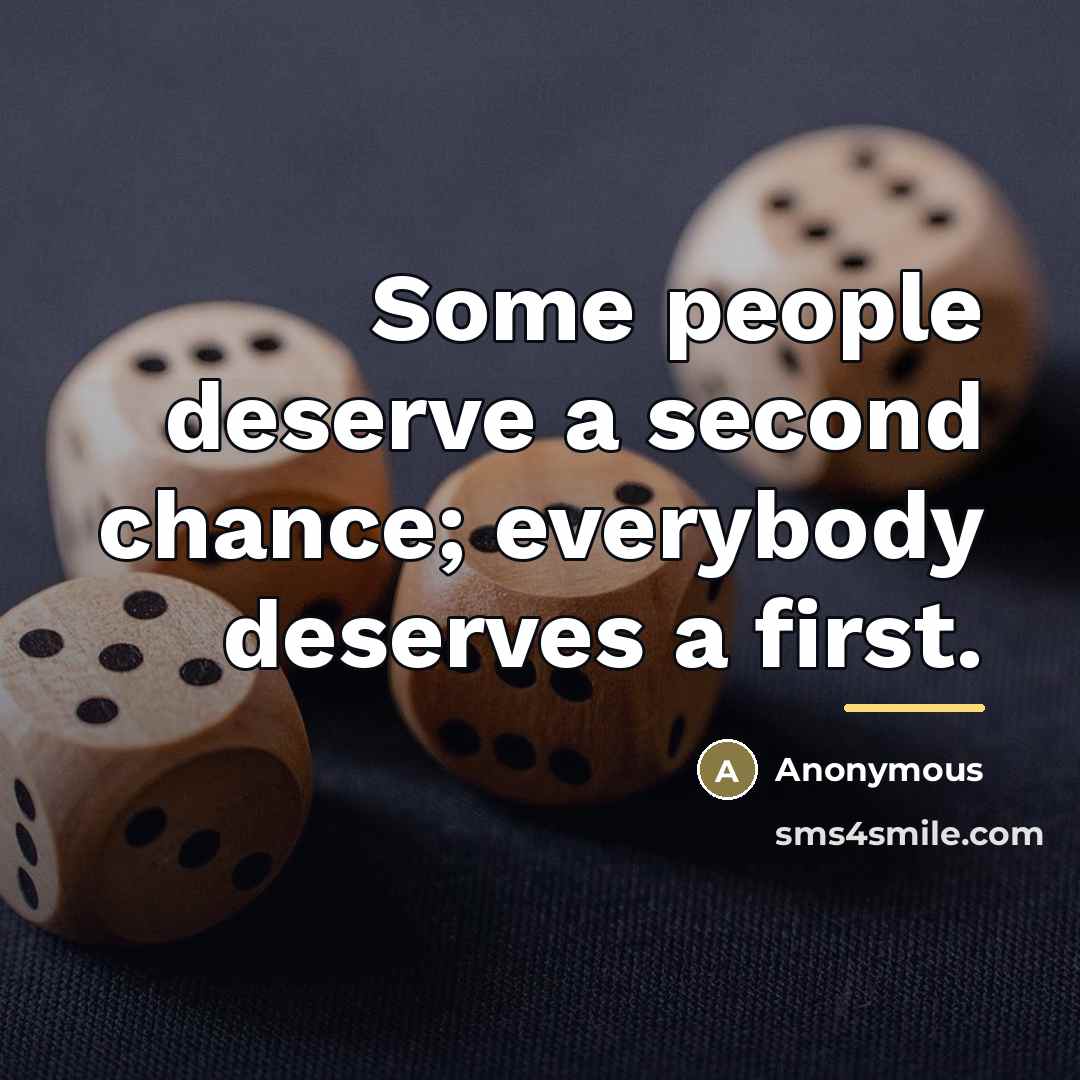“Some people deserve a second chance; everybody deserves a first.…” quote by Anonymous
