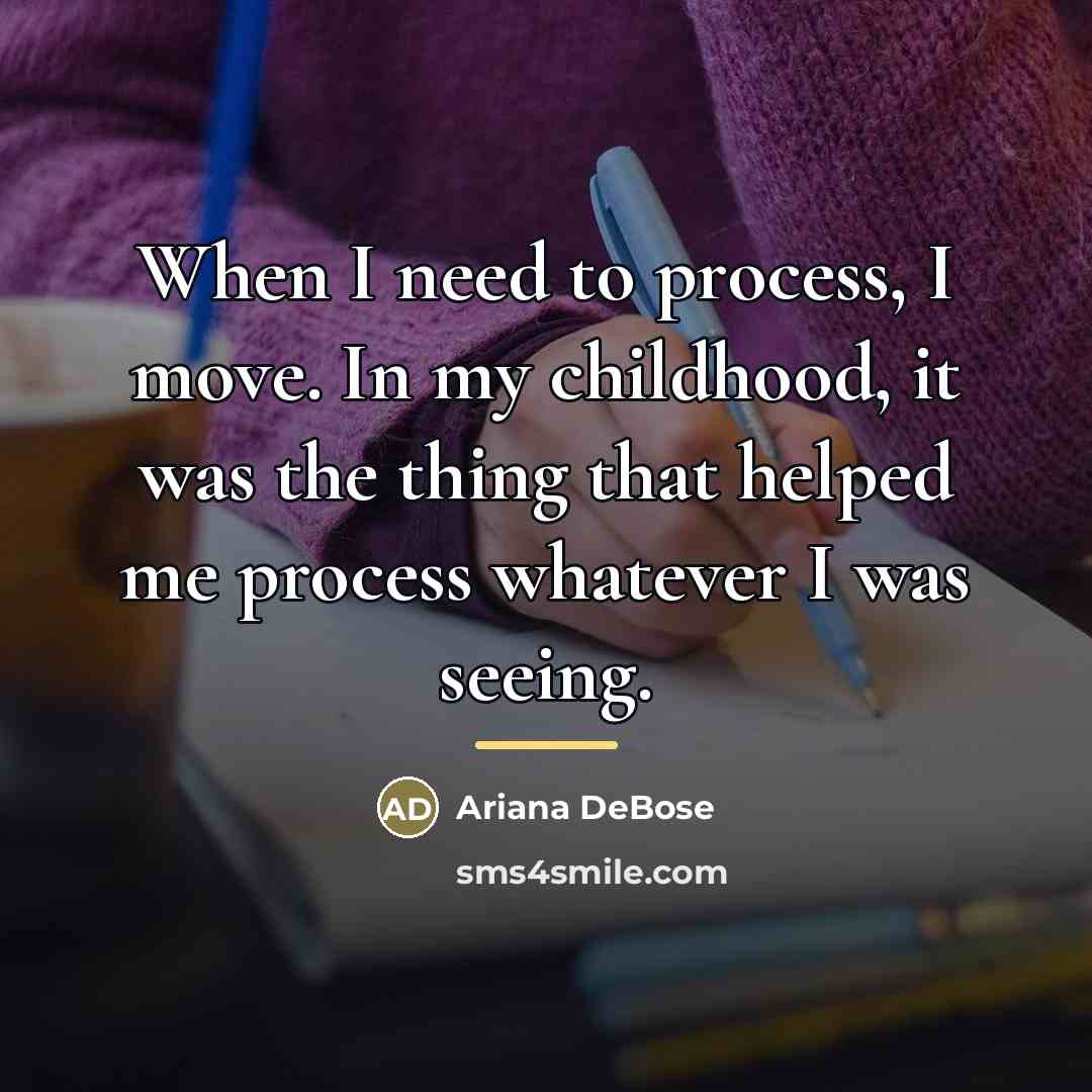 “When I need to process, I move. In my childhood,…” quote by Ariana DeBose