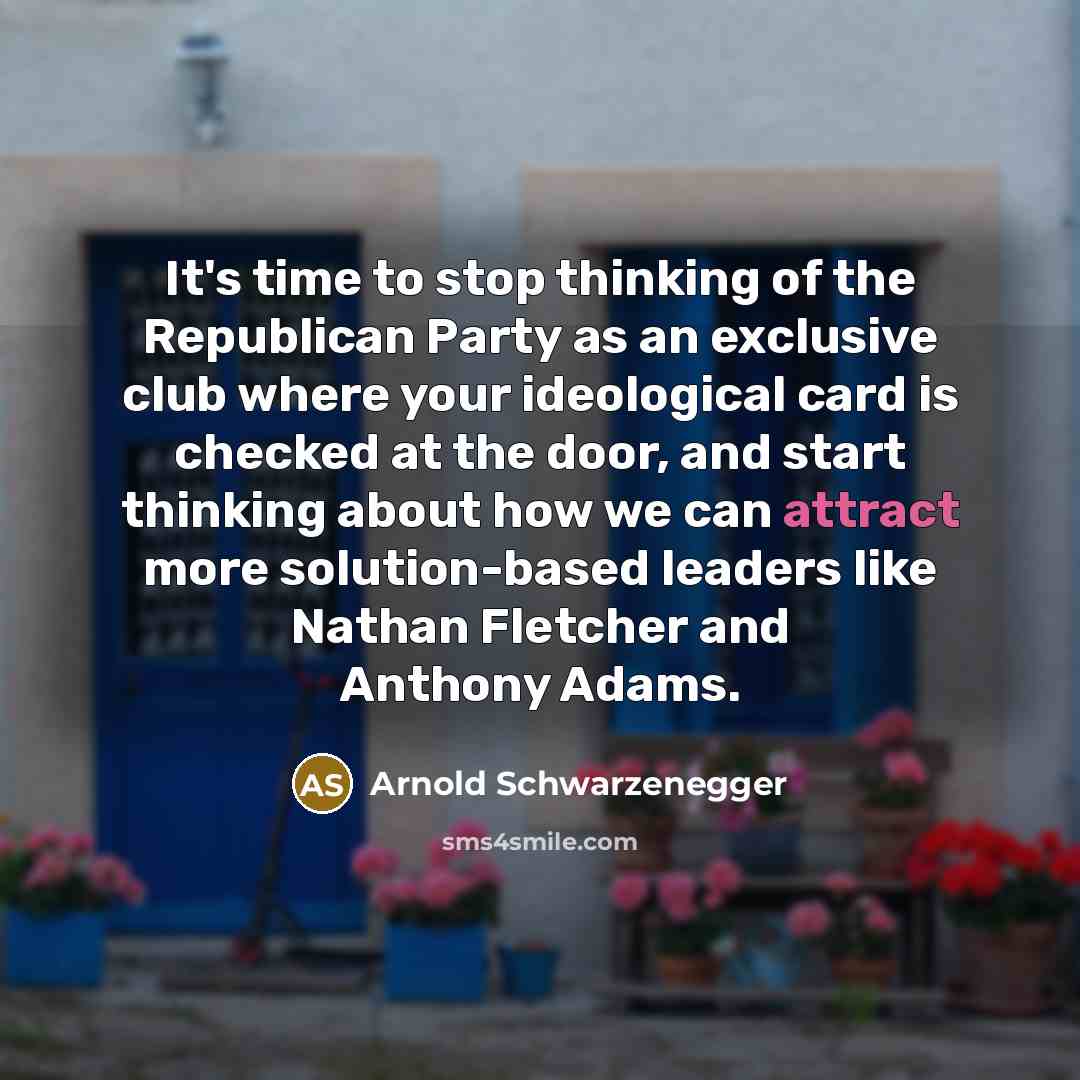 “It's time to stop thinking of the Republican Party as…” quote by Arnold Schwarzenegger