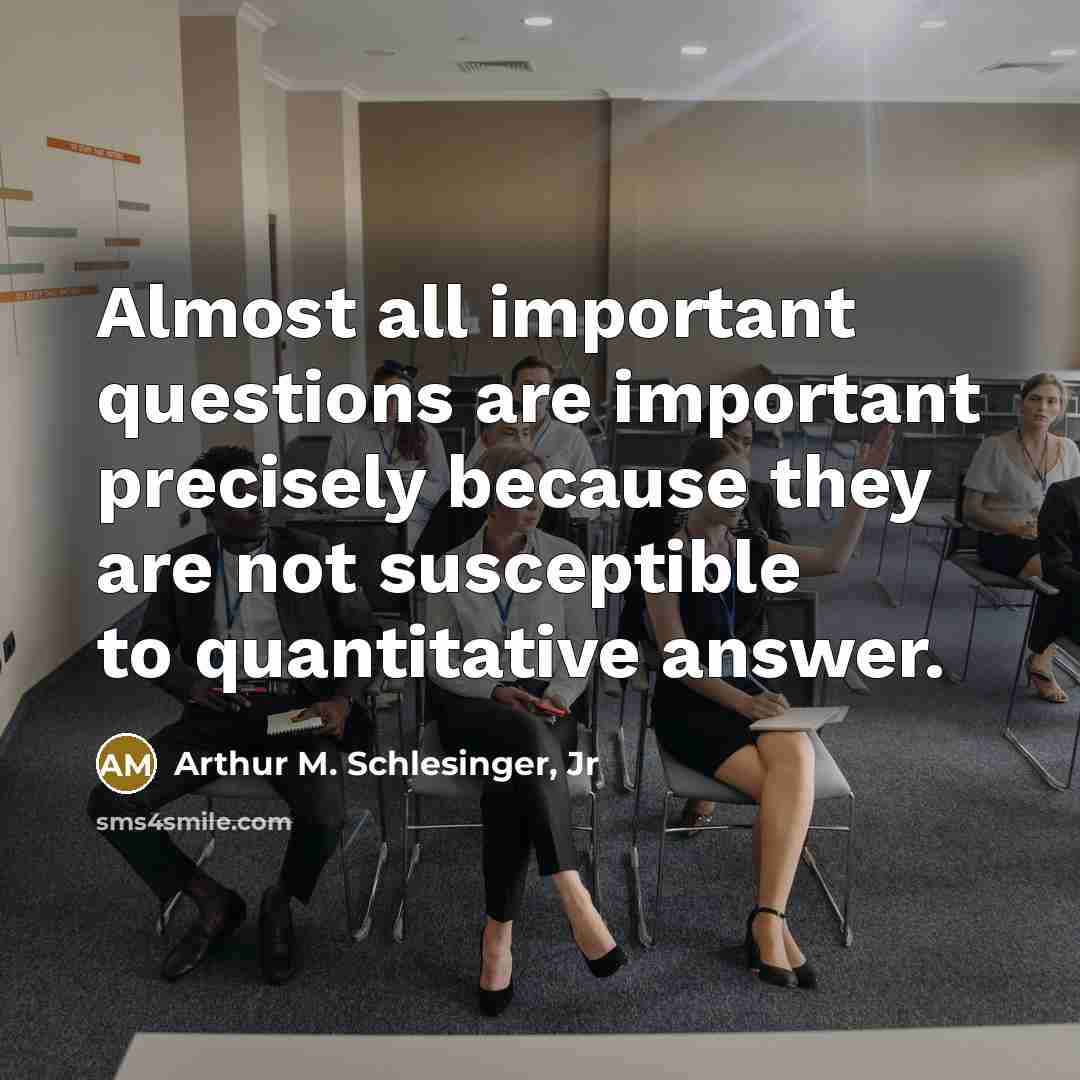 “Almost all important questions are important precisely because they are…” quote by Arthur M. Schlesinger, Jr