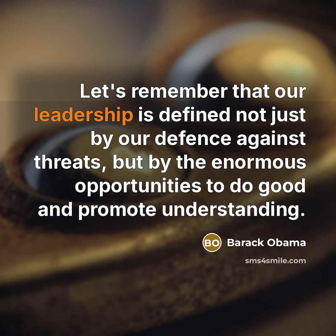 “Let's remember that our leadership is defined not just by…” quote by Barack Obama