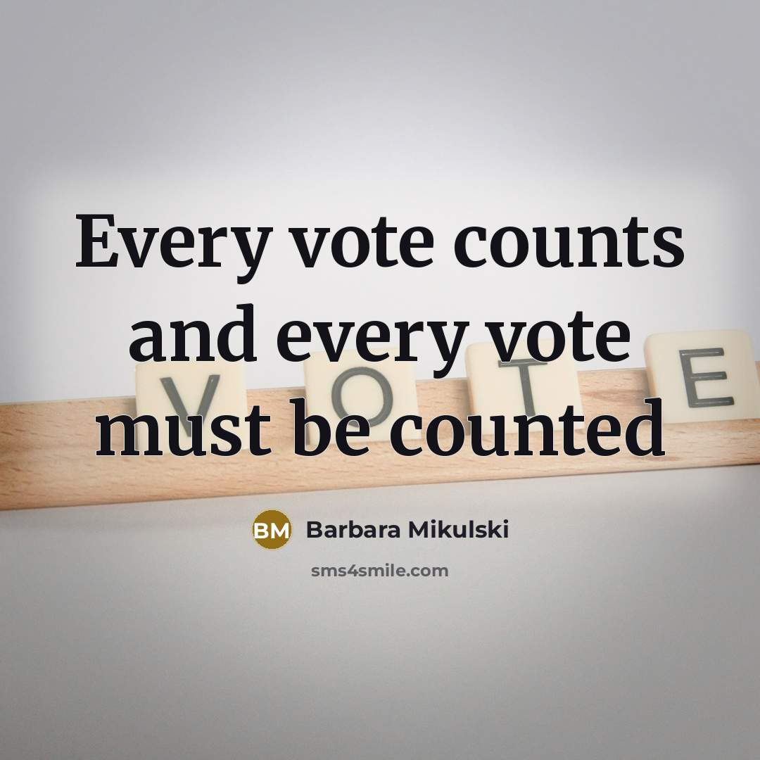 “Every vote counts and every vote must be counted…” quote by Barbara Mikulski