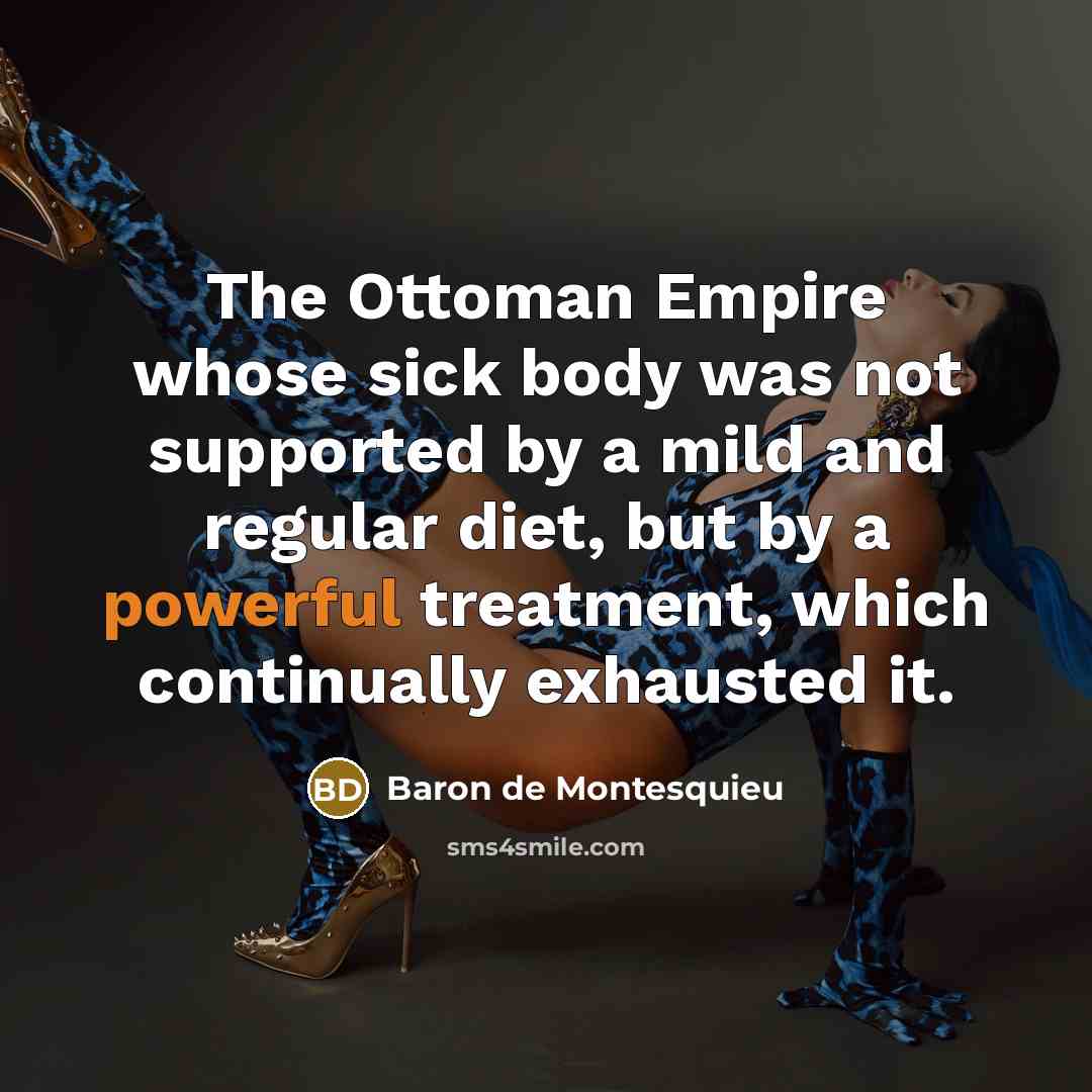 “The Ottoman Empire whose sick body was not supported by…” quote by Baron de Montesquieu