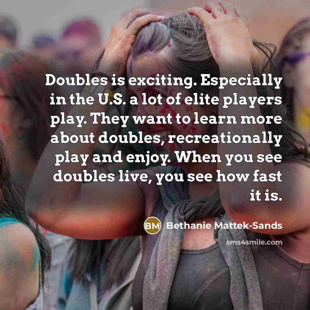 “Doubles is exciting. Especially in the U.S. a lot of…” quote by Bethanie Mattek-Sands