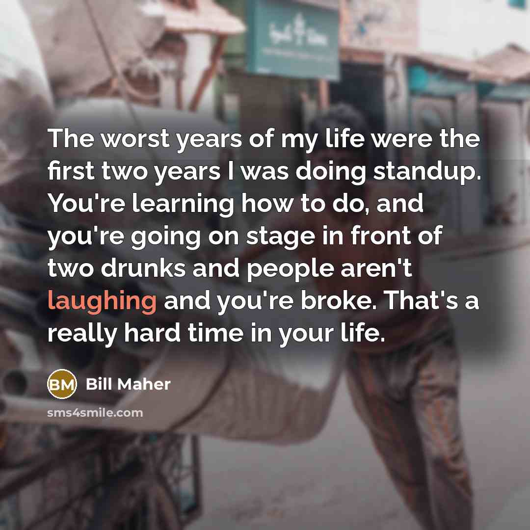 “The worst years of my life were the first two…” quote by Bill Maher
