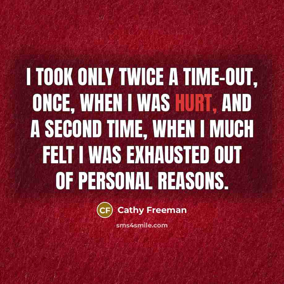 “I took only twice a time-out, once, when I was…” quote by Cathy Freeman