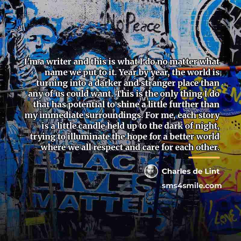 “I'm a writer and this is what I do no…” quote by Charles de Lint