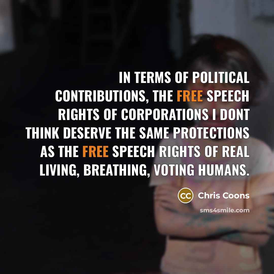 “In terms of political contributions, the free speech rights of…” quote by Chris Coons