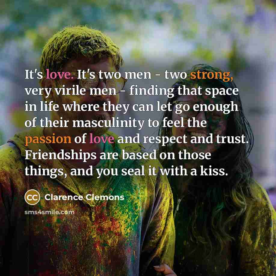 “It's love. It's two men - two strong, very virile…” quote by Clarence Clemons