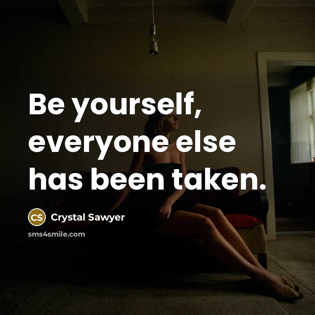 “Be yourself, everyone else has been taken.…” quote by Crystal Sawyer