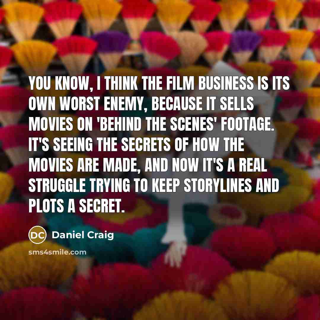 “You know, I think the film business is its own…” quote by Daniel Craig