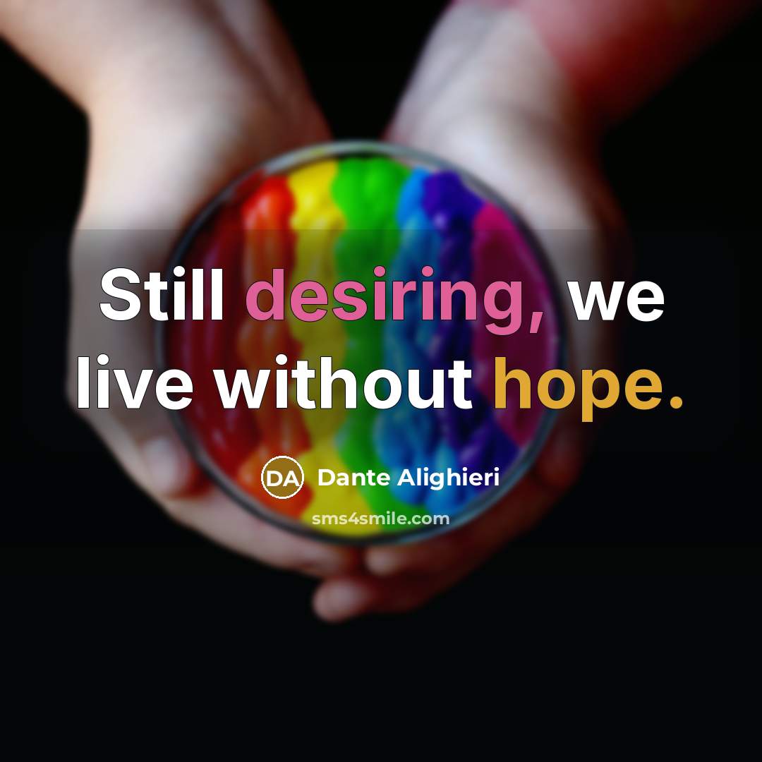 “Still desiring, we live without hope.” quote by Dante Alighieri