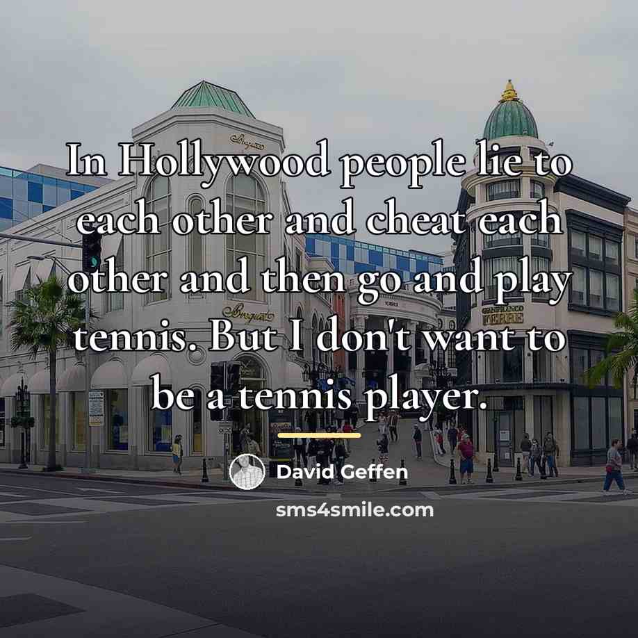 “In Hollywood people lie to each other and cheat each…” quote by David Geffen
