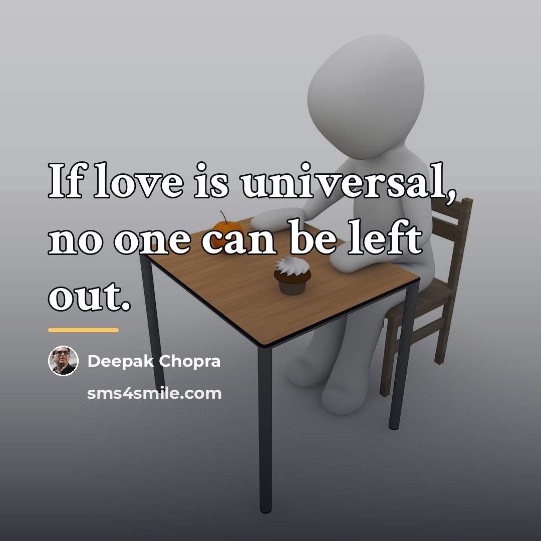 “If love is universal, no one can be left out.…” quote by Deepak Chopra