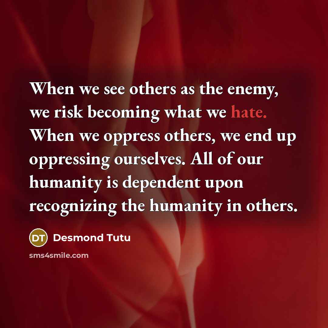 “When we see others as the enemy, we risk becoming…” quote by Desmond Tutu