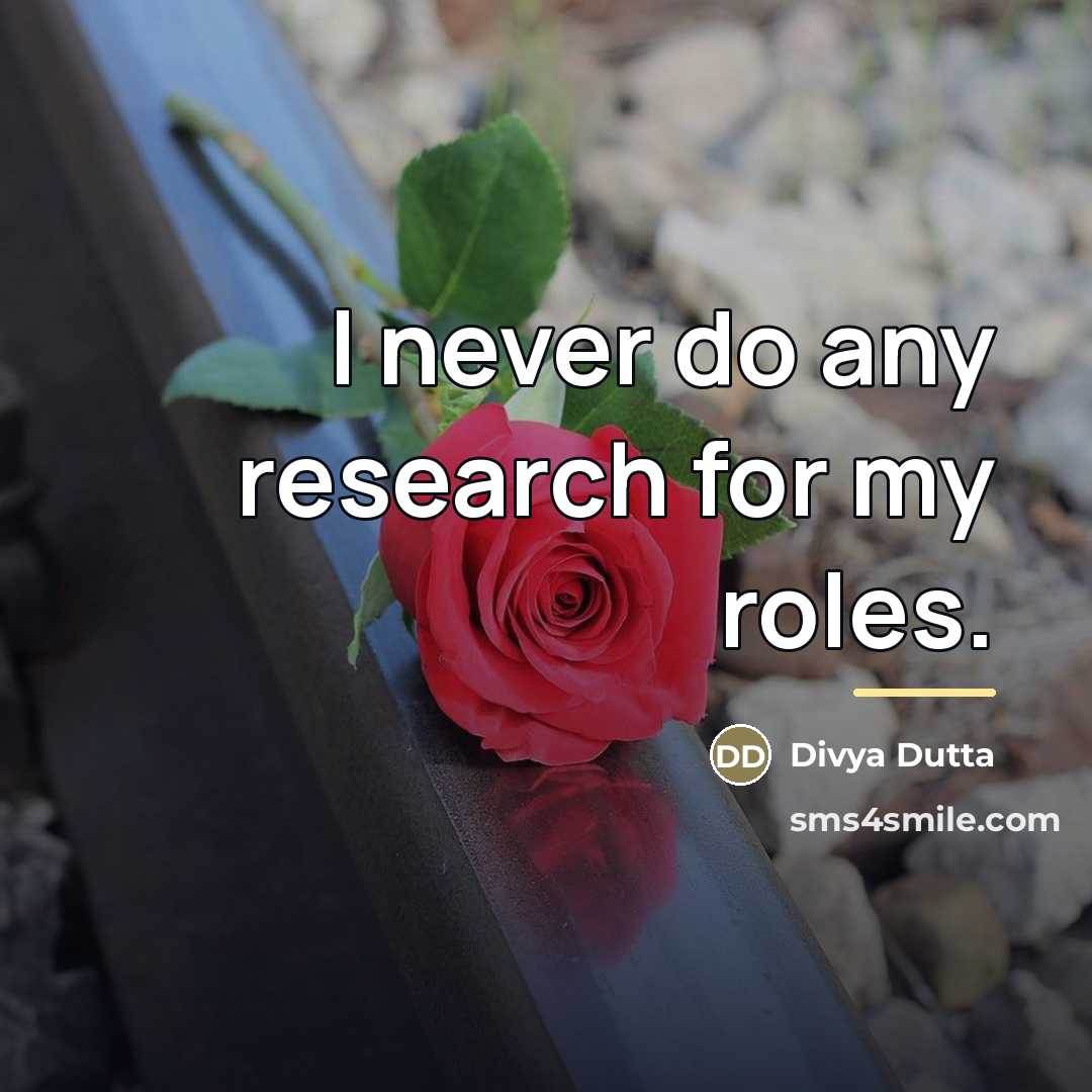 “I never do any research for my roles.…” quote by Divya Dutta