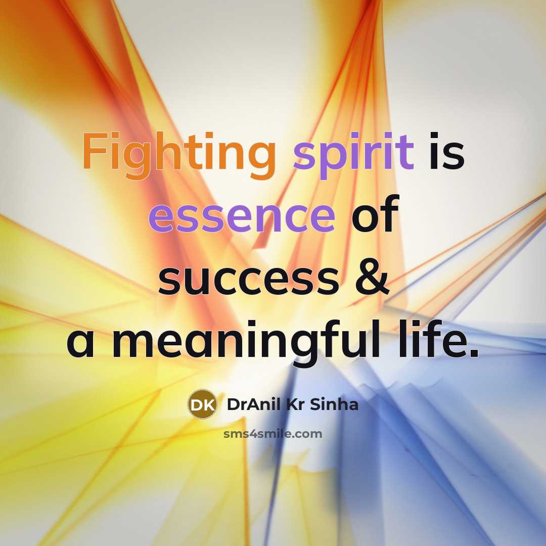 “Fighting spirit is essence of success & a meaningful life.…” quote by DrAnil Kr Sinha