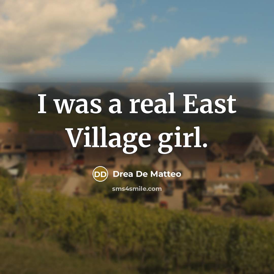 “I was a real East Village girl.…” quote by Drea De Matteo
