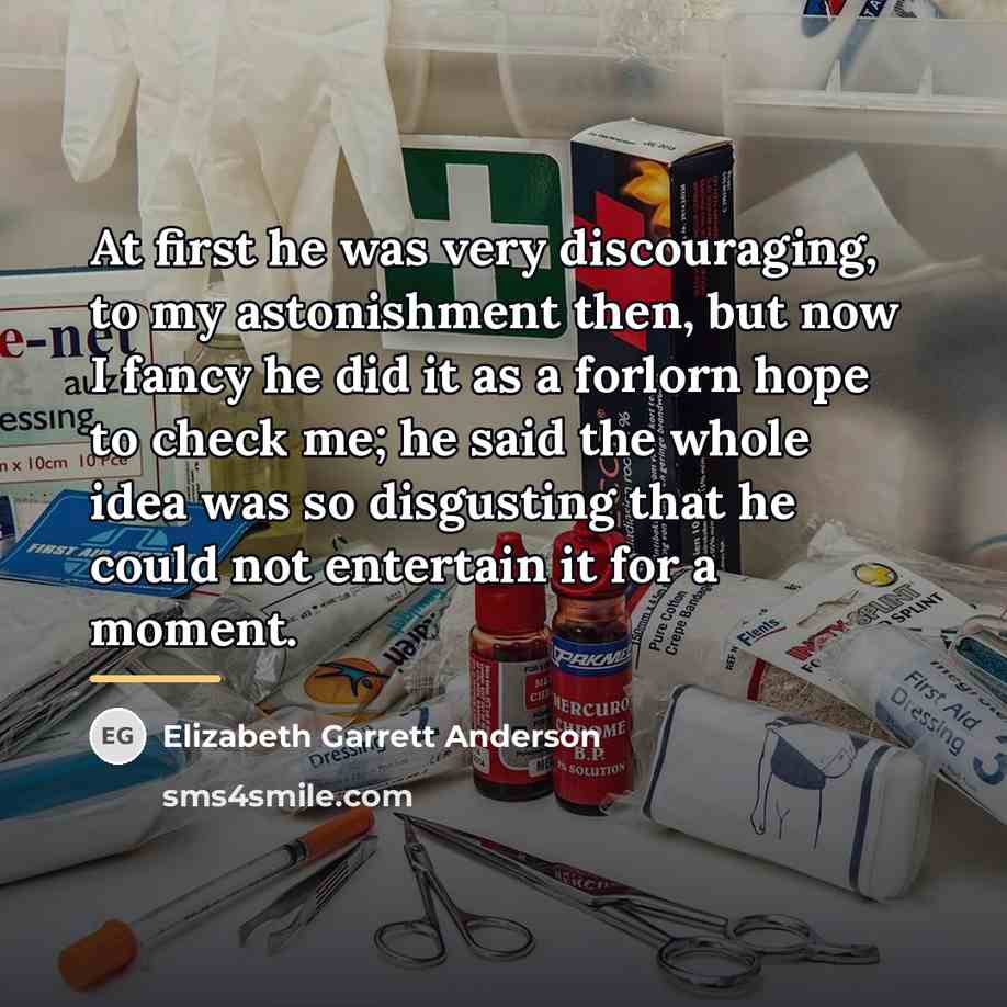 “At first he was very discouraging, to my astonishment then,…” quote by Elizabeth Garrett Anderson