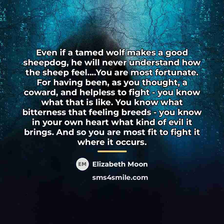 “Even if a tamed wolf makes a good sheepdog, he…” quote by Elizabeth Moon