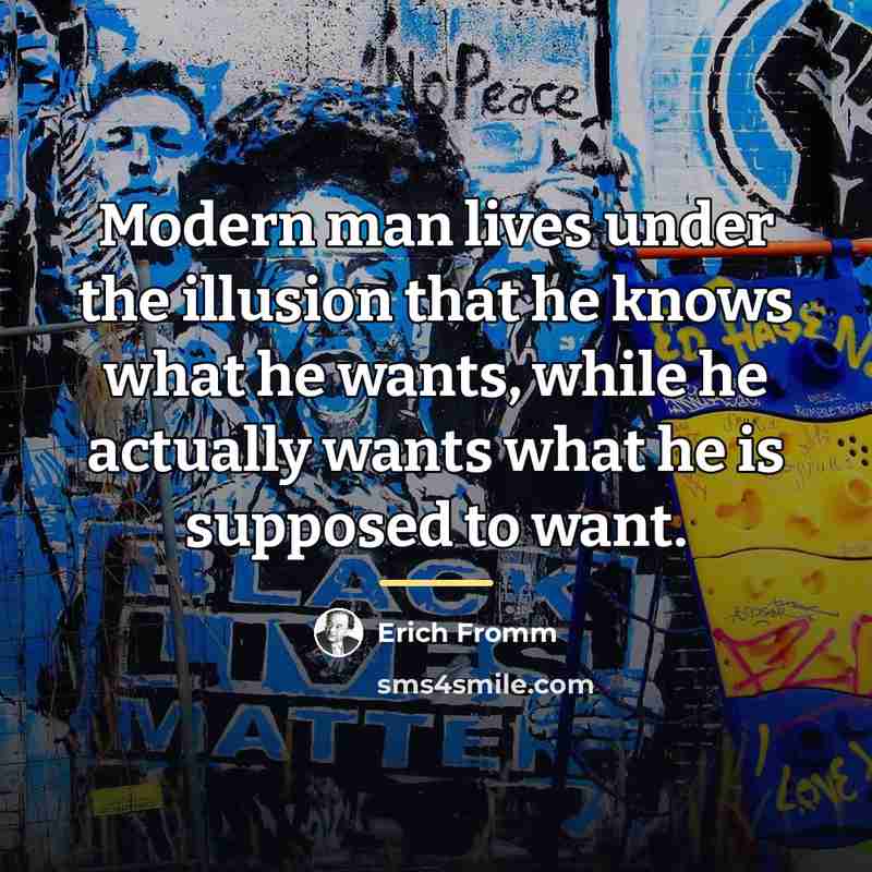 “Modern man lives under the illusion that he knows what…” quote by Erich Fromm