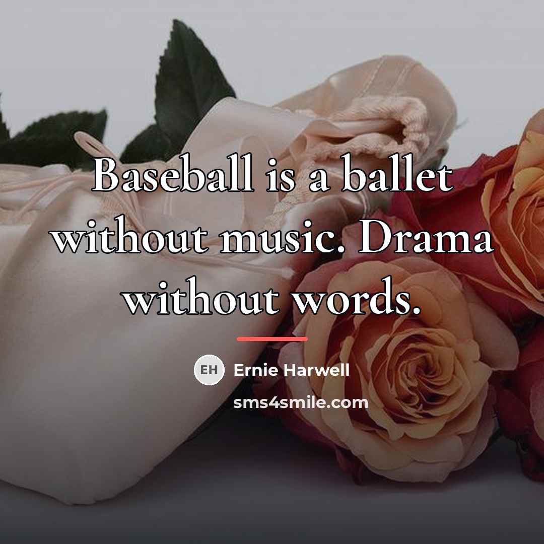 “Baseball is a ballet without music. Drama without words.…” quote by Ernie Harwell