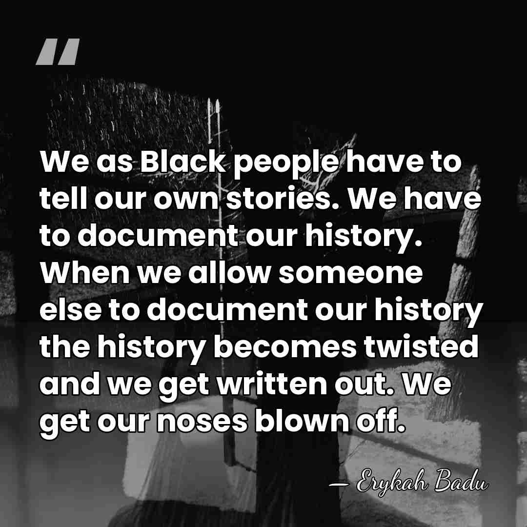 We as Black people have to tell our own stories. We have&hellip; - Erykah Badu