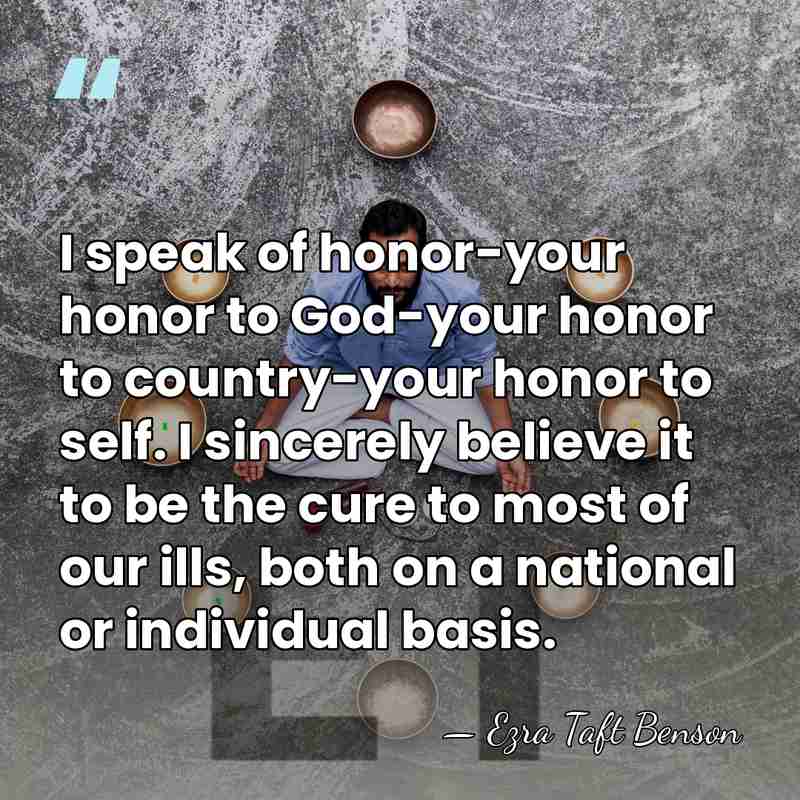 I speak of honor-your honor to God-your honor to country-your honor to&hellip; - Ezra Taft Benson