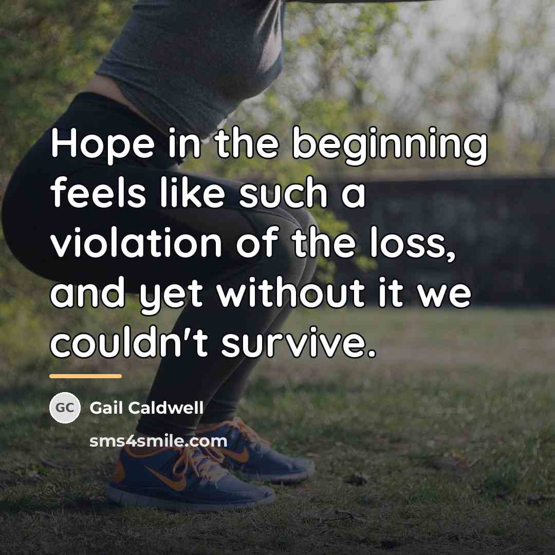 “Hope in the beginning feels like such a violation of…” quote by Gail Caldwell