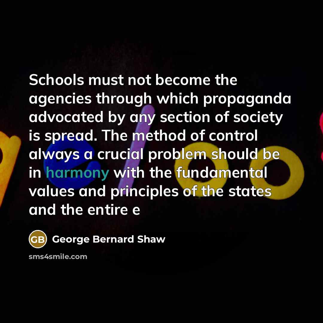 “Schools must not become the agencies through which propaganda advocated…” quote by George Bernard Shaw