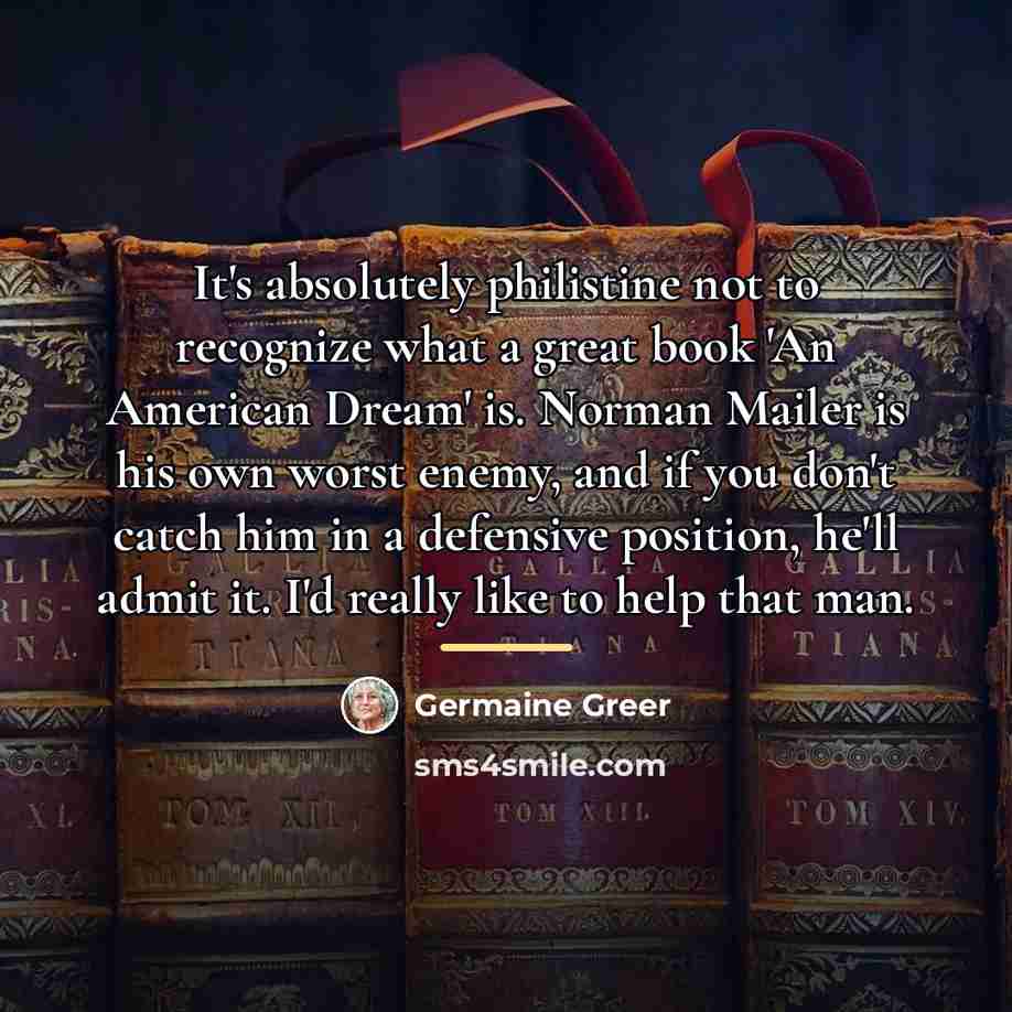 “It's absolutely philistine not to recognize what a great book…” quote by Germaine Greer