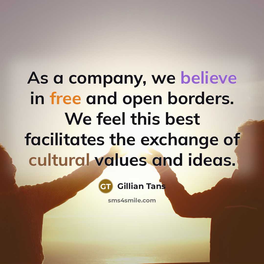 “As a company, we believe in free and open borders.…” quote by Gillian Tans