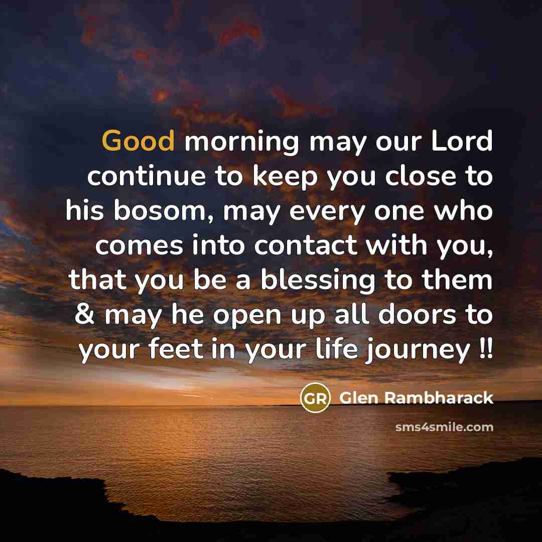 “Good morning may our Lord continue to keep you close…” quote by Glen Rambharack