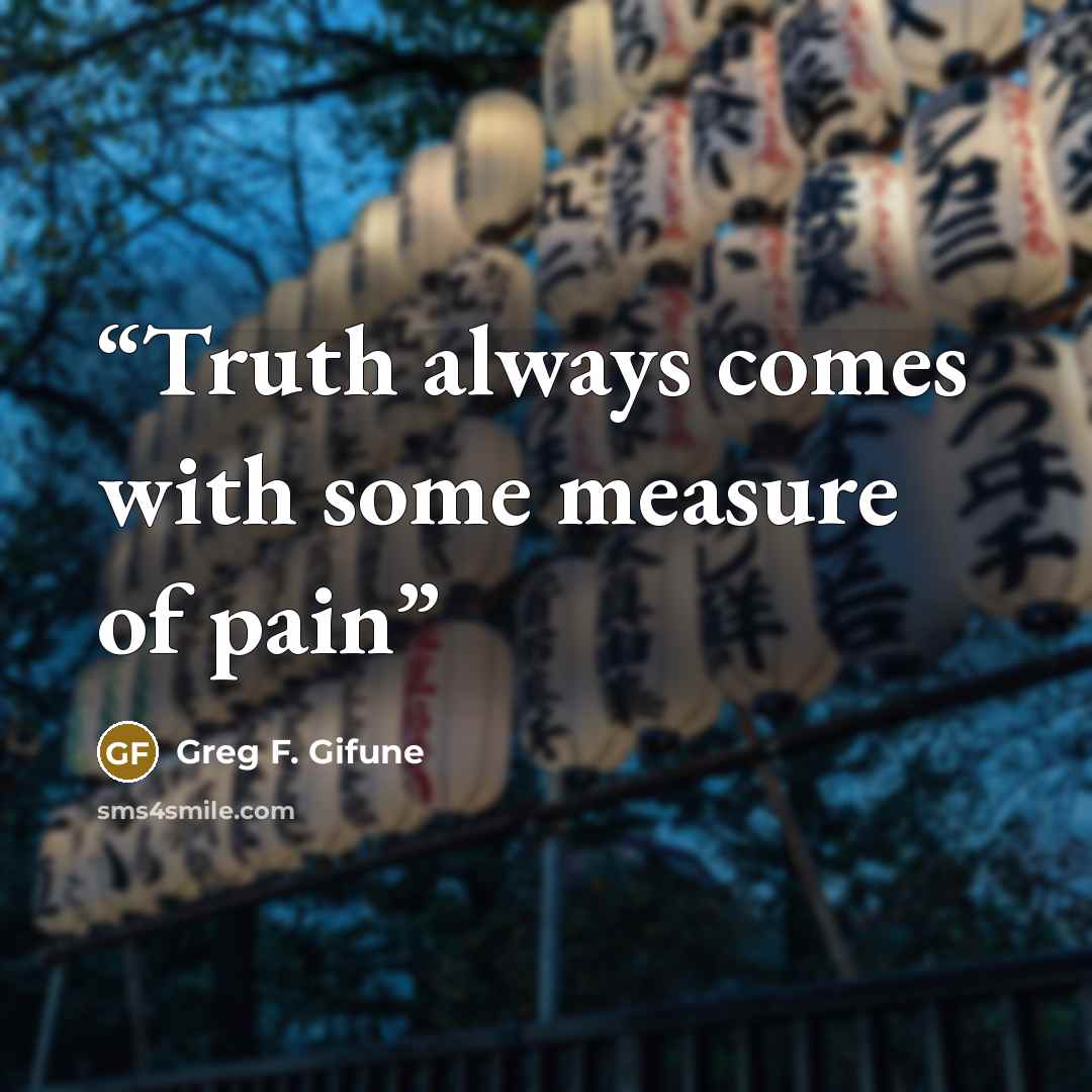 “Truth always comes with some measure of pain” quote by Greg F. Gifune