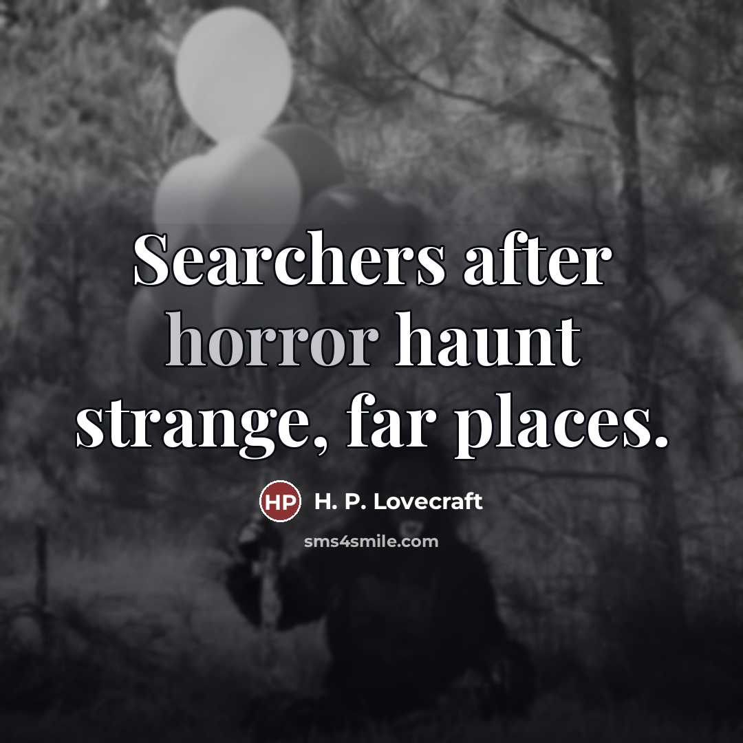 “Searchers after horror haunt strange, far places.…” quote by H. P. Lovecraft