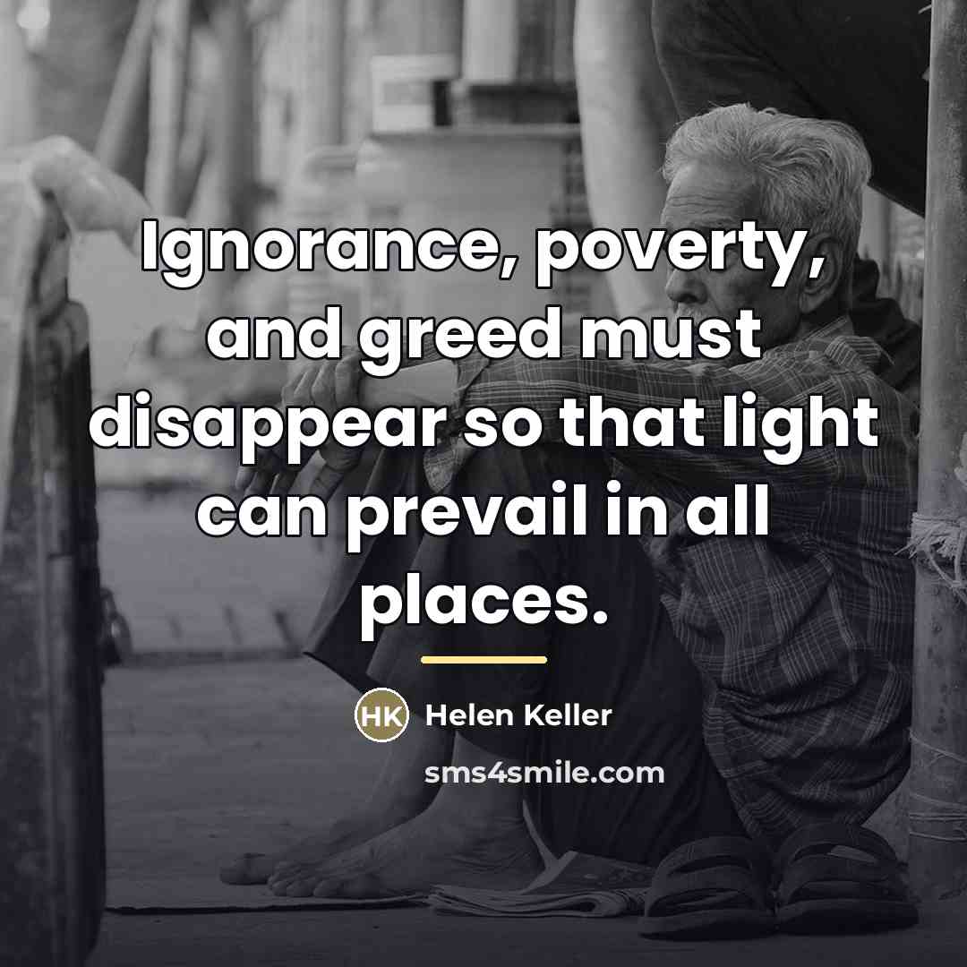 “Ignorance, poverty, and greed must disappear so that light can…” quote by Helen Keller