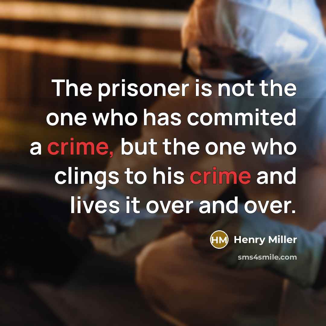 “The prisoner is not the one who has commited a…” quote by Henry Miller