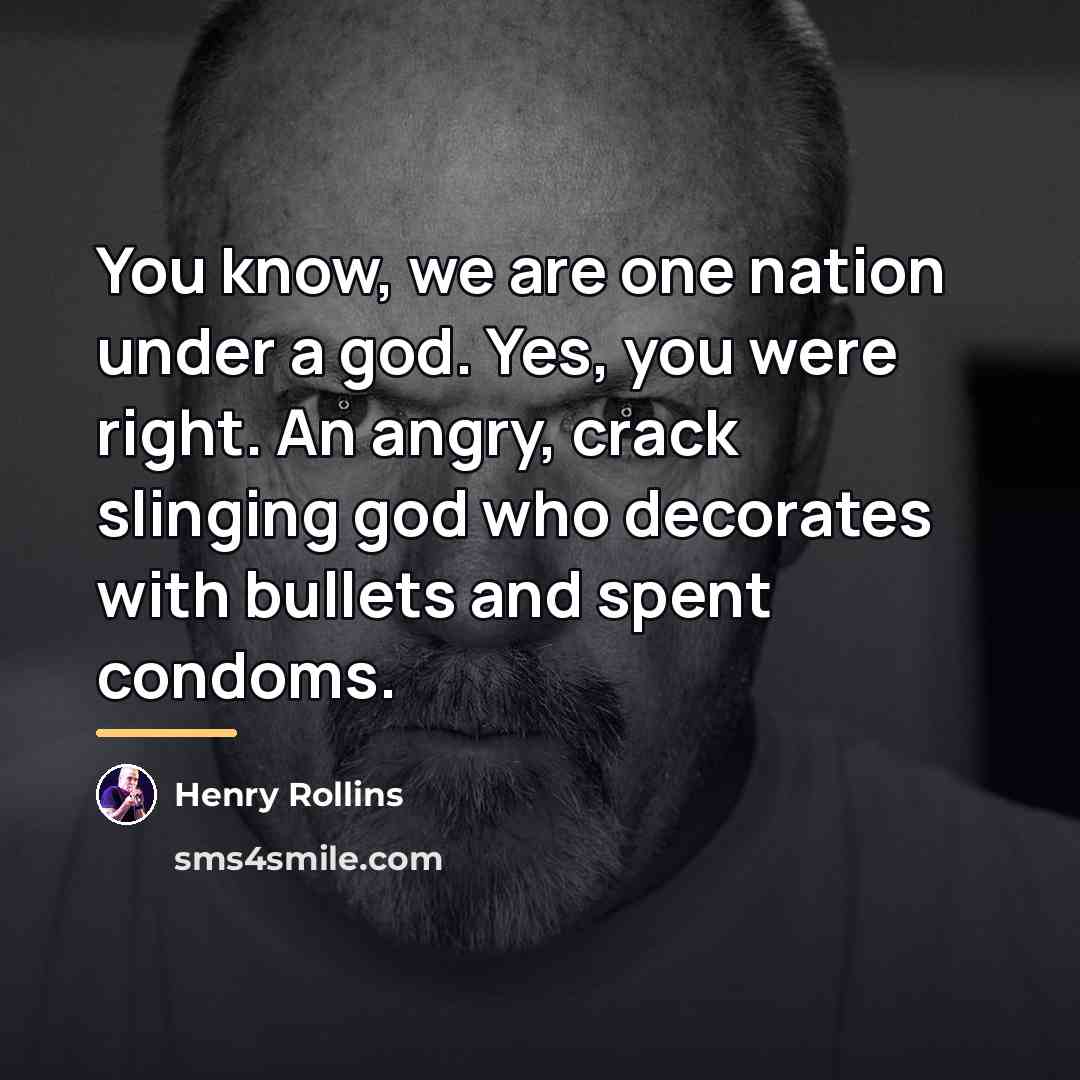 “You know, we are one nation under a god. Yes,…” quote by Henry Rollins