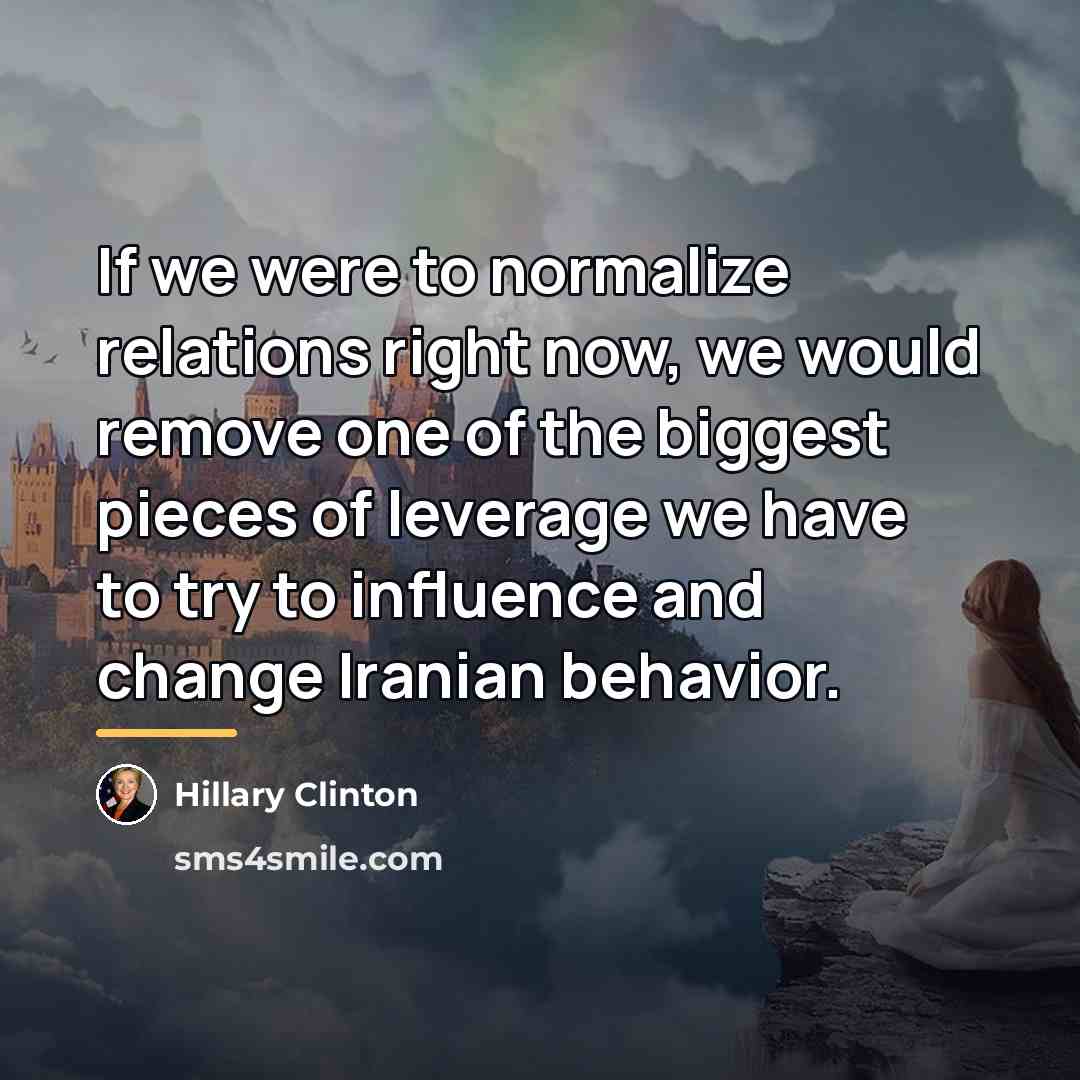 “If we were to normalize relations right now, we would…” quote by Hillary Clinton