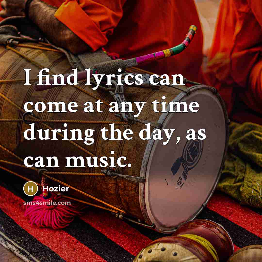 “I find lyrics can come at any time during the…” quote by Hozier